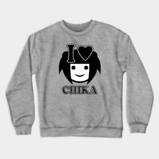 I love Chika Crewneck Sweatshirt